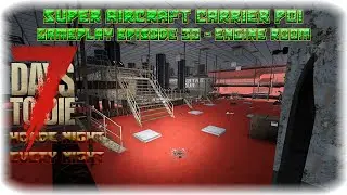 7DTD A17 Super Carrier POI Gameplay Episode 30 - Engine Room