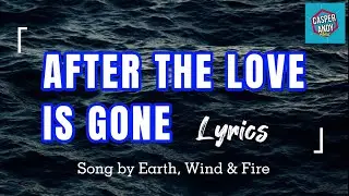 After The Love Has Gone | Lyrics (Earth, Wind & Fire)