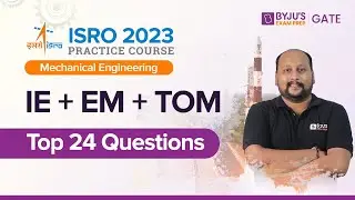 ISRO 2023 | Mechanical Engineering | IE + EM + TOM Top 24 Questions | BYJU'S GATE