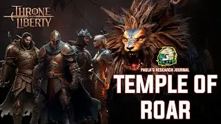 Throne and Liberty - Temple of Roar (Paola's Research Journal)