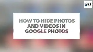 How to hide photos and videos in Google Photos