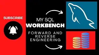 MYSQL Workbench Forward And Reverse Engineering