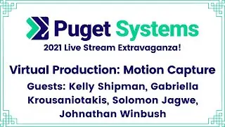 Puget Systems' 2021 Live Stream Extravaganza - Day 4 - Virtual Production: Motion Capture