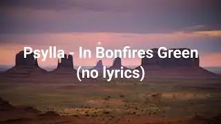 Psylla - In Bonfires Green (no lyrics)