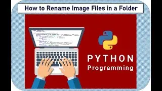 How to Rename Image Files in a Folder:Python