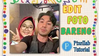 TUTORIAL EDIT FOTO BARENG || PIXELLAB