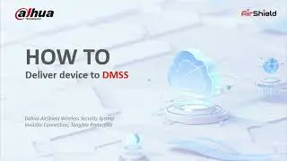 HOW TO Deliver Device to DMSS Web | Dahua Technology MENA