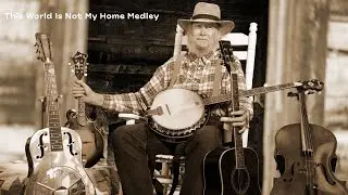 This World Is Not My Home Bluegrass Medley