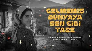 Gelmemiş Dünyaya Sen Gibi Taze – Psychedelic Anatolian Folk-Funk Cover 