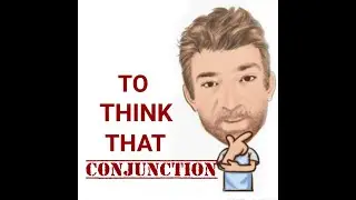 English Tutor Nick P Conjunctions (10) To Think That