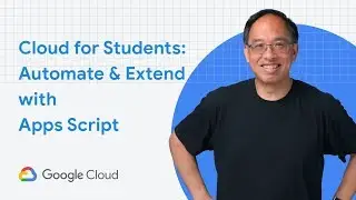 Automate and extend with Google Apps Script | For Student Developers