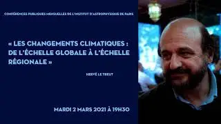 LES CHANGEMENTS CLIMATIQUES : DE L'ÉCHELLE GLOBALE À L'ÉCHELLE RÉGIONALE - Hervé LE TREUT