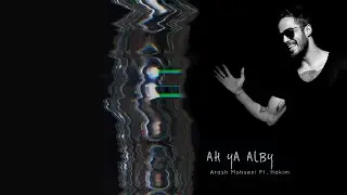 Arash Mohseni - Ah Ya Alby ft. Hakim