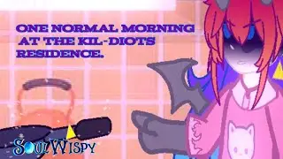 One Normal Morning at The Kil-diots residence. | SoulWispy | Gacha Club |