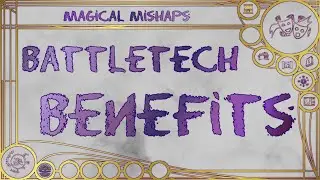 Battletech Benefits – Magical Mishaps 2024