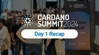 Cardano Summit 2024 - Day 1 Highlights