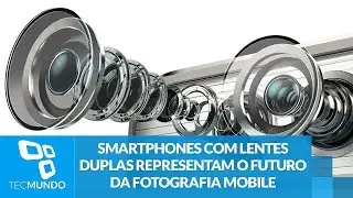 Smartphones com lentes duplas representam o futuro da fotografia mobile