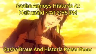 Sasha Annoys Historia At McDonald’s At 2:55 PM - Sasha Braus And Historia Reiss Meme