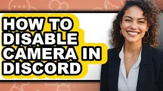 How to Disable Camera in Discord - Full Guide