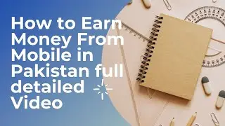 How to Earn Money From Mobile in Pakistan full detailed Video