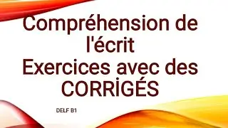 Compréhension de l'écrit | Exercices avec des CORRİGÉS | DELF B1