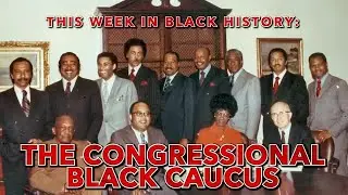 This Week in Black History: The Congressional Black Caucus
