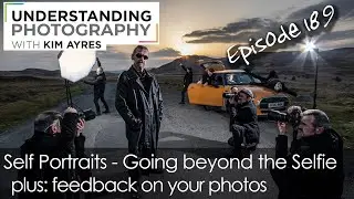 Going Beyond The Selfie - Episode 189 of Understanding Photography with Kim Ayres