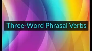 Three-Word Phrasal Verbs (Unit 19F, Level B1)