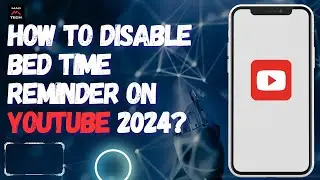 How to Disable Bed Time Reminder on YouTube 2024?