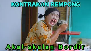 AKAL - AKALAN BORDIR || KONTRAKAN REMPONG EPISODE 833