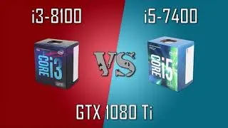 i3-8100 vs i5-7400 -GTX 1080 Ti