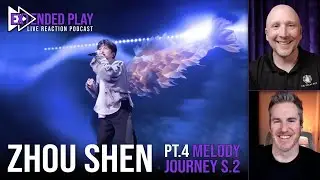 Extended Play Reaction to Zhou Shen’s Melody Journey Season 2!  | Ep 26 (PART 4)