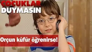 Orçun küfür öğrenirse! - Çocuklar Duymasın
