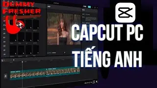 🔥Tải Capcut PC tiếng Anh, cách tải Capcut PC tiếng Việt!