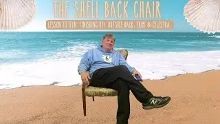 The Shell Back - Week 8: Lesson 15  - Finishing Up! Outside Back, Trim & Celestra