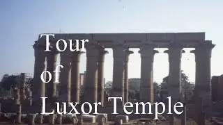 A Tour of Luxor Temple, Waset, Thebes, Egypt, North Africa.