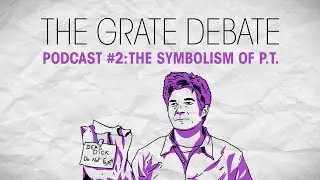 The Grate Debate Podcast #2: The Symbolism of P.T.