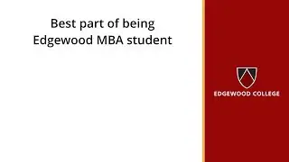 Best part of being Edgewood MBA student