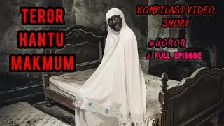 TEROR HANTU MAKMUM | KOMPILASI VIDEO SHORT | #horor #fullepisode