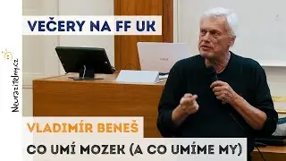 VLADIMÍR BENEŠ - Co umí mozek (a co umíme my) | Neurazitelny.cz | Večery na FF UK