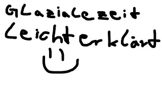 Die Glaziale Zeit leicht erklärt