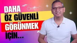 Öz güvenli görün, öz güvenli konuş...