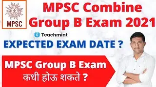 MPSC Combine Group B 2021 Expected Exam Date ? MPSC Combined Group B 2021 Exam Updates|Teachmint
