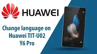 How to change language on Huawei Y6 Pro TIT-U02?