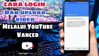 HOW TO LOGIN AND UPLOAD VIDEOS ON YOUTUBE VANCED