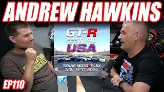 Andrew Hawkins : GTR Festival USA, 6s Skylines, Motivevideo, | The Cooper Bogetti Podcast EP110