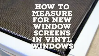 How to Measure for New Screens on Vinyl Windows… EASY