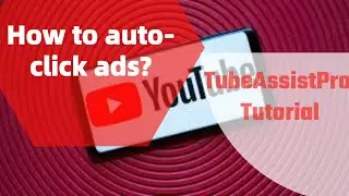 How to auto-click ads with YouTube automation bot?--TubeAssistPro Tutorial