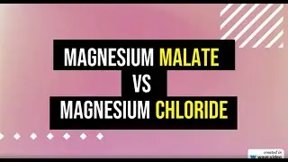 Magnesium Malate VS Magnesium Chloride