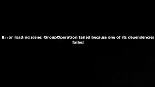 Error loading scene: GroupOperation failed because one of its dependencies failed (Eliatopia)